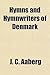 Hymns and Hymnwriters of Denmark by J.C. Aaberg