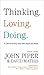 Thinking. Loving. Doing.: A Call to Glorify God with Heart and Mind