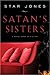Satan's Sisters: A Novel Wo...