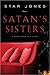 Satan's Sisters: A Novel Work of Fiction