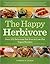 The Happy Herbivore Cookbook: Over 175 Delicious Fat-Free and Low-Fat Vegan Recipes