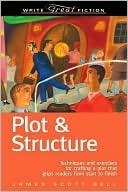 Plot & Structure: Techniques and Exercises for Crafting a Plot That Grips Readers from Start to Finish (Write Great Fiction)