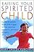 Raising Your Spirited Child: A Guide for Parents Whose Child is More Intense, Sensitive, Perceptive, Persistent, and Energetic