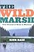 The Wild Marsh: Four Seasons at Home in Montana