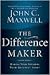 The Difference Maker by John C. Maxwell