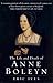 The Life and Death of Anne Boleyn by Eric Ives