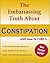 The Embarassing Truth About Constipation AND How To Cure It