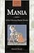 Mania: A Short History of Bipolar Disorder (Johns Hopkins Biographies of Disease)