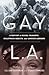 Gay L. A.: A History of Sexual Outlaws, Power Politics, and Lipstick Lesbians