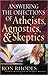 Answering the Objections of Atheists, Agnostics, and Skeptics by Ron Rhodes