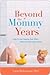 Beyond the Mommy Years: How...