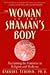 The Woman in the Shaman's Body: Reclaiming the Feminine in Religion and Medicine