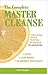 The Complete Master Cleanse: A Step-by-Step Guide to Maximizing the Benefits of The Lemonade Diet