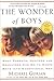 The Wonder of Boys: What Parents, Mentors and Educators Can Do...