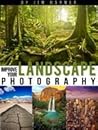 Improve Your Landscape Photography (Improve Your Photography Book 5)