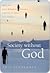 Society without God: What the Least Religious Nations Can Tell Us About Contentment