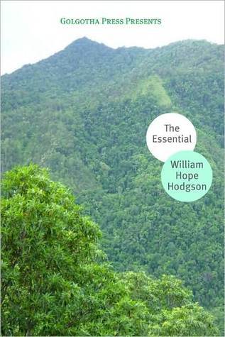 The Collected Works of William Hope Hodgson (Unexpurgated Edition) (Halcyon Classics)