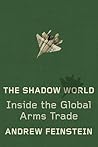 The Shadow World by Andrew Feinstein The Shadow World by Andrew Feinstein