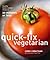 Quick-Fix Vegetarian: Healthy Home-Cooked Meals in 30 Minutes or Less (Quick-Fix Cooking Book 1)