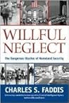 Willful Neglect: The Dangerous Illusion of Homeland Security Willful Neglect: The Dangerous Illusion of Homeland Security