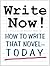 Write Now! How to Write That Novel--Today