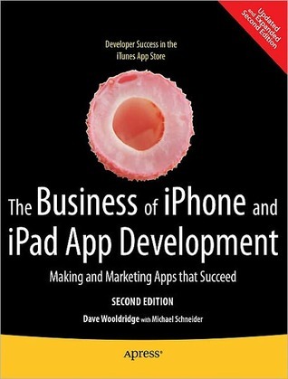 The Business of iPhone and iPad App Development: Making and Marketing Apps That Succeed (Kindle Edition)
