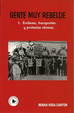 Gente muy rebelde 1. Enclaves, transportes y protestas obreras