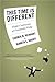 This Time Is Different: Eight Centuries of Financial Folly