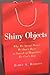 Shiny Objects: Why We Spend Money We Don't Have in Search of Happiness We Can't Buy