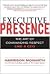 Executive Presence: The Art of Commanding Respect Like a CEO