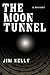 The Moon Tunnel by Jim Kelly
