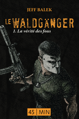 La vérité des fous (Le Waldgänger, #1)