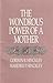 The Wondrous Power of a Mother by Gordon B. Hinckley