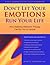 Don't Let Your Emotions Run Your Life (How Dialectical Behavior Therapy Can Put You in Control)