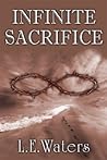 Infinite Sacrifice by L.E. Waters
