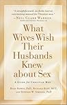 What Wives Wish their Husbands Knew about Sex