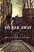 So Far Away