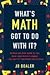 What's Math Got to Do with It?: How Parents and Teachers Can Help Children Learn to Love Their Least Favorite Su bject