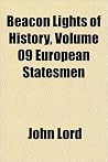 Beacon Lights of History, Vol 9: European Statesmen