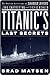 Titanic's Last Secrets: The Further Adventures of Shadow Divers John Chatterton and Richie Kohler
