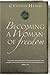 Becoming a Woman of Freedom (Bible Studies: Becoming a Woman Book 4)