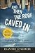 And Then the Roof Caved In: How Wall Street's Greed and Stupidity Brought Capitalism to Its Knees