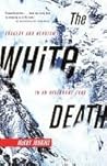 The White Death: Tragedy and Heroism in an Avalanche Zone Book cover for The White Death: Tragedy and Heroism in an Avalanche Zone