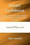 Instant Confidence: 92 Tips On How To Build Confidence To Develop Self Confidence And Self Esteem Instant Confidence: 92 Tips On How To Build Confidence To Develop Self Confidence And Self Esteem