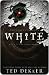White by Ted Dekker White by Ted Dekker