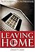 Leaving Home: The Art of Separating From Your Difficult Family