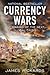 Currency Wars by James Rickards