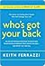 Who's Got Your Back: The Breakthrough Program to Build Deep, Trusting Relationships That Create Success--And Won't Let You Fail