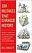 100 Mistakes that Changed History: Backfires and Blunders That Collapsed Empires, Crashed Economies, and Altered the Course of Our World