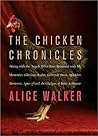 The Chicken Chronicles: Sitting with the Angels Who Have Returned with My Memories: Glorious, Rufus, Gertrude Stein, Splendor, Hortensia, Agnes of God, The Gladyses, & Babe